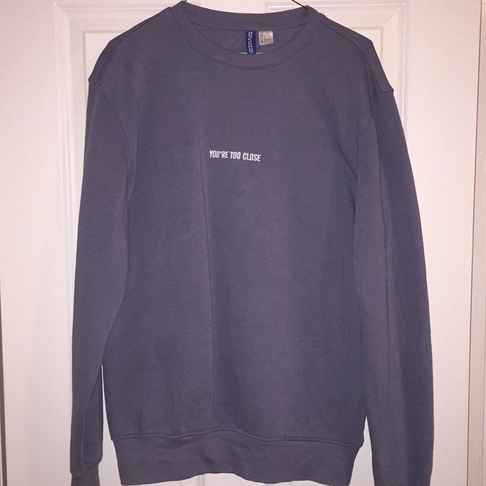 H&M "You're Too Close" Crewneck Sweatshirt